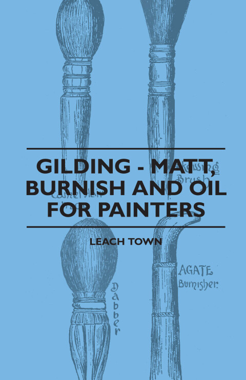 Cover image for book Gilding - Matt, Burnish And Oil For Painters