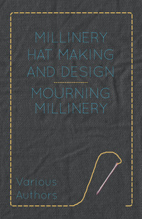 Cover image: Millinery Hat Making and Design - Mourning Millinery 9781445506180