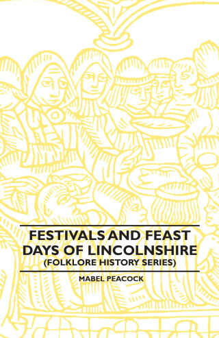 Festivals and Feast Days of Lincolnshire (Folklore History Series)