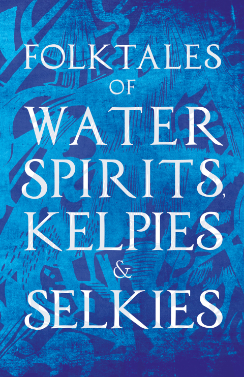Cover image for book Folktales of Water Spirits, Kelpies, and Selkies
