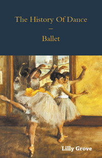 صورة الغلاف: The History Of Dance - Ballet 9781445523897