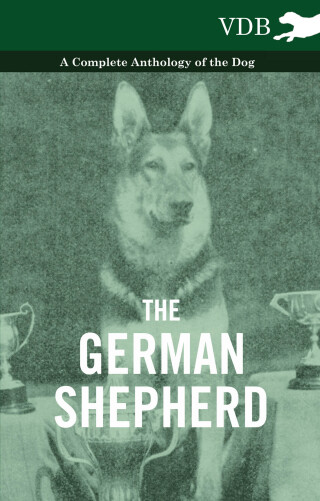 The German Shepherd - A Complete Anthology of the Dog