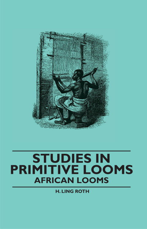 Cover image for book Studies in Primitive Looms - African Looms