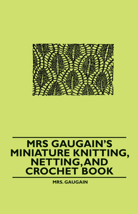 Cover image for book Mrs Gaugain's Miniature Knitting, Netting, and Crochet Book