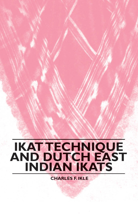 Cover image for book Ikat Technique And Dutch East Indian Ikats