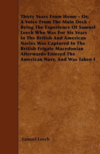 Thirty Years From Home - Or, A Voice From The Main Deck - Being The Experience Of Samuel Leech