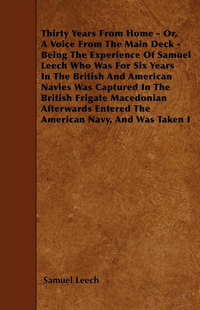 Thirty Years From Home - Or, A Voice From The Main Deck - Being The Experience Of Samuel Leech