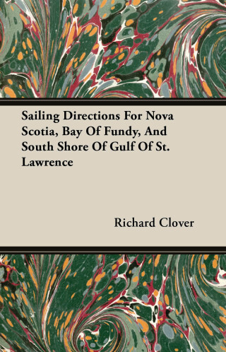 Sailing Directions For Nova Scotia, Bay Of Fundy, And South Shore Of Gulf Of St. Lawrence