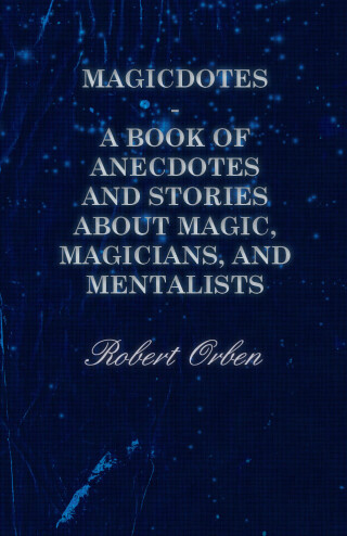 Magicdotes - A Book of Anecdotes and Stories About Magic, Magicians, and Mentalists