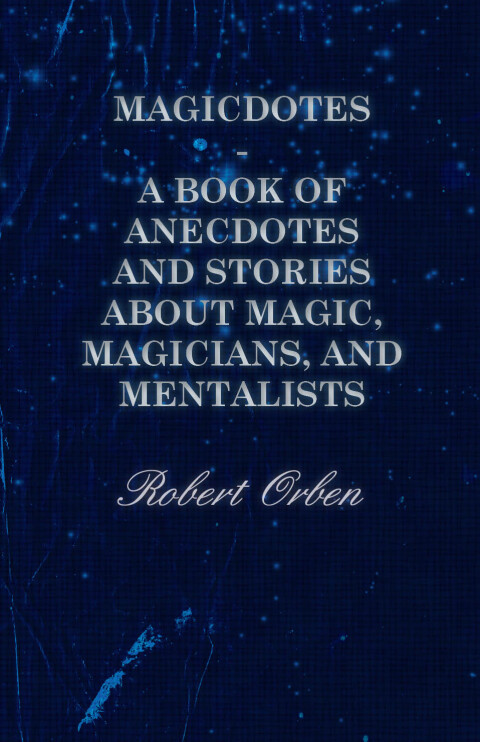 Cover image for book Magicdotes - A Book of Anecdotes and Stories About Magic, Magicians, and Mentalists