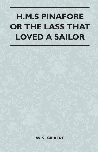 H.M.S Pinafore or the Lass That Loved a Sailor