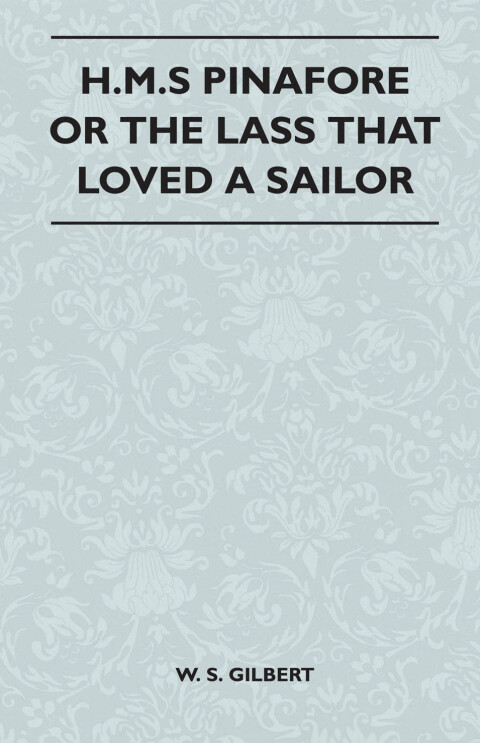 Cover image for book H.M.S Pinafore or the Lass That Loved a Sailor