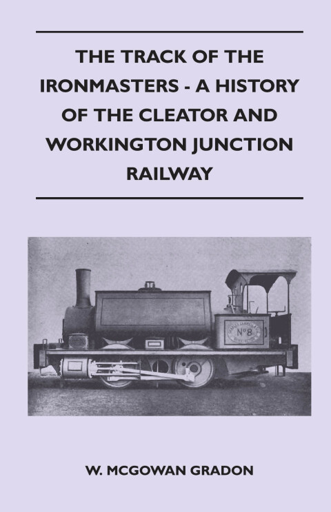 Cover image for book The Track Of The Ironmasters - A History Of The Cleator And Workington Junction Railway