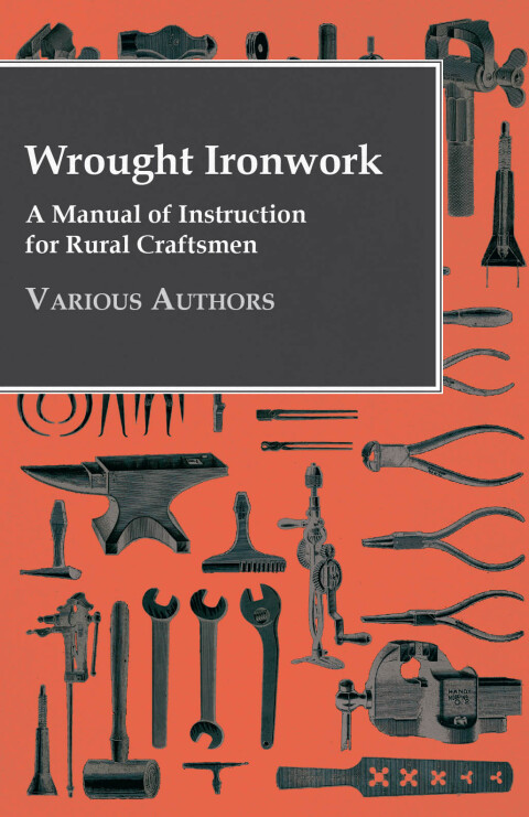 Cover image for book Wrought Ironwork - A Manual of Instruction for Rural Craftsmen