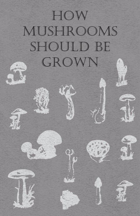 Cover image for book How Mushrooms Should Be Grown