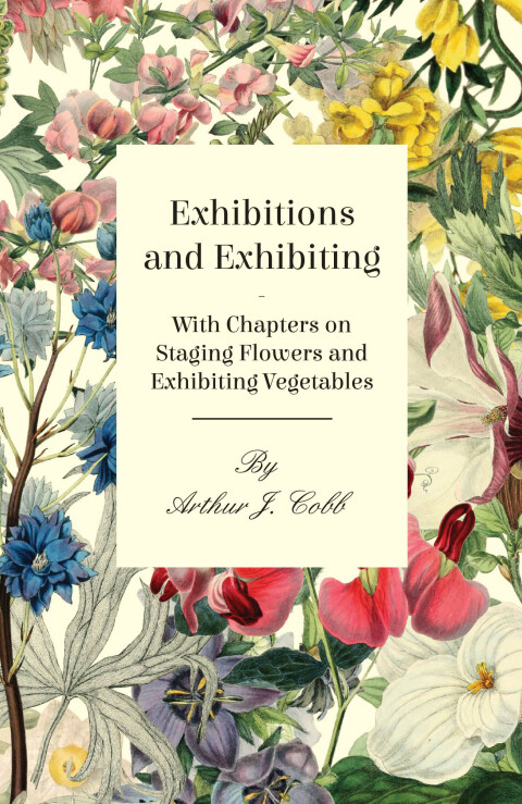 Cover image for book Exhibitions and Exhibiting - With Chapters on Staging Flowers and Exhibiting Vegetables