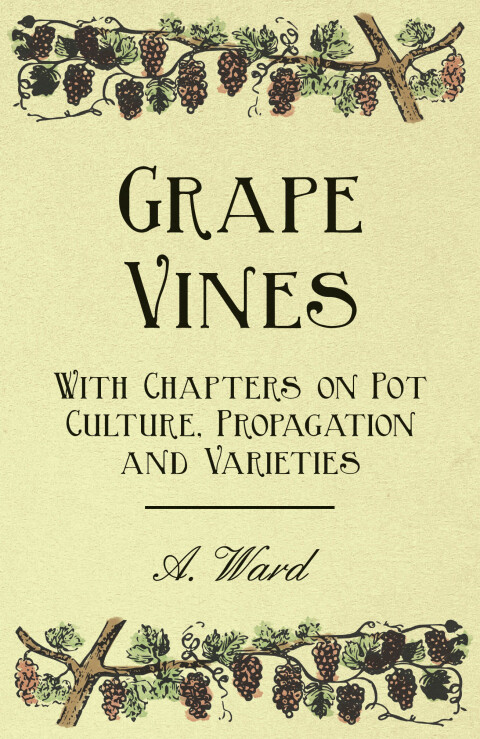 Cover image for book Grape Vines - With Chapters on Pot Culture, Propagation and Varieties