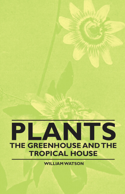 Cover image for book Plants - The Greenhouse and the Tropical House