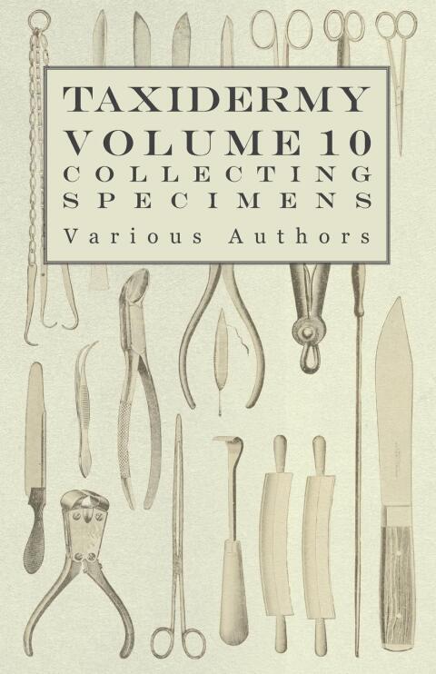 Cover image for book Taxidermy Vol. 10 Collecting Specimens - The Collection and Displaying Taxidermy Specimens