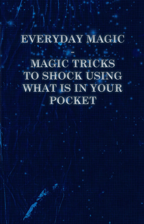 Cover image for book Everyday Magic - Magic Tricks to Shock Using What is in Your Pocket - Coins, Notes, Handkerchiefs, Cigarettes