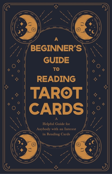 Cover image for book A Beginner's Guide to Reading Tarot Cards - A Helpful Guide for Anybody with an Interest in Reading Cards