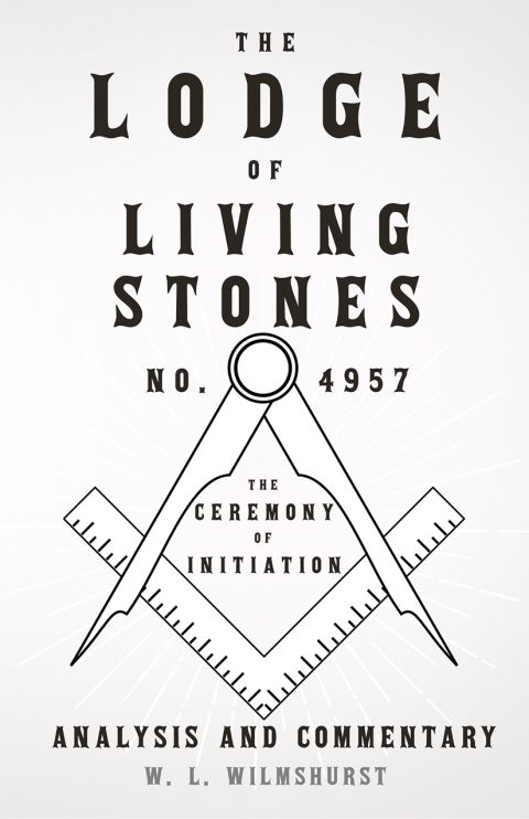 Cover image for book The Lodge of Living Stones, No. 4957 - The Ceremony of Initiation - Analysis and Commentary