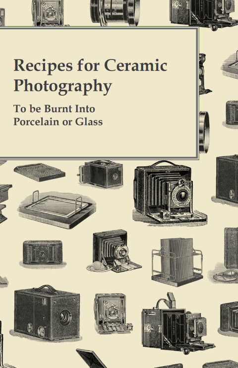 Cover image for book Recipes for Ceramic Photography - To be Burnt into Porcelain or Glass
