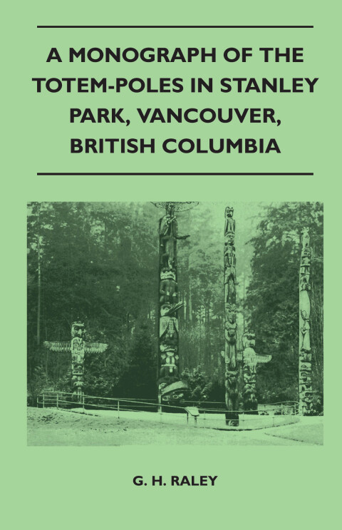 Cover image for book A Monograph of the Totem-Poles in Stanley Park, Vancouver, British Columbia