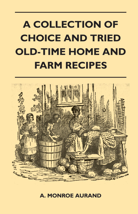 Cover image for book A Collection of Choice and Tried Old-Time Home and Farm Recipes