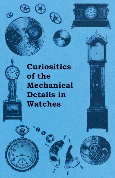 Cover image for book Curiosities of the Mechanical Details in Watches