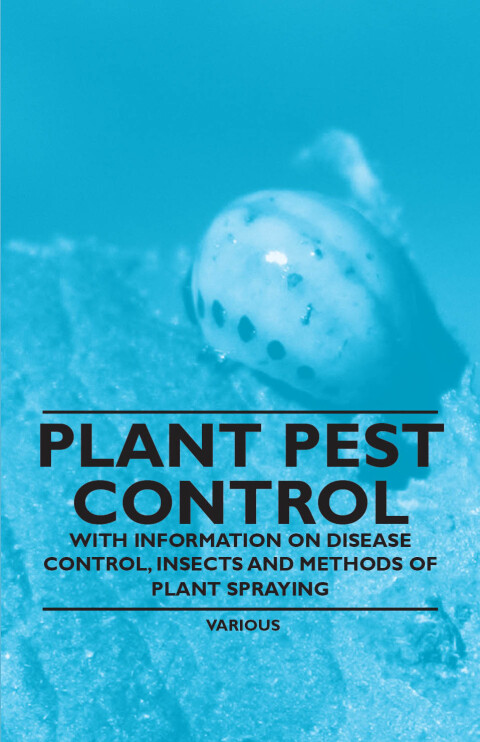Cover image for book Plant Pest Control - With Information on Disease Control, Insects and Methods of Plant Spraying