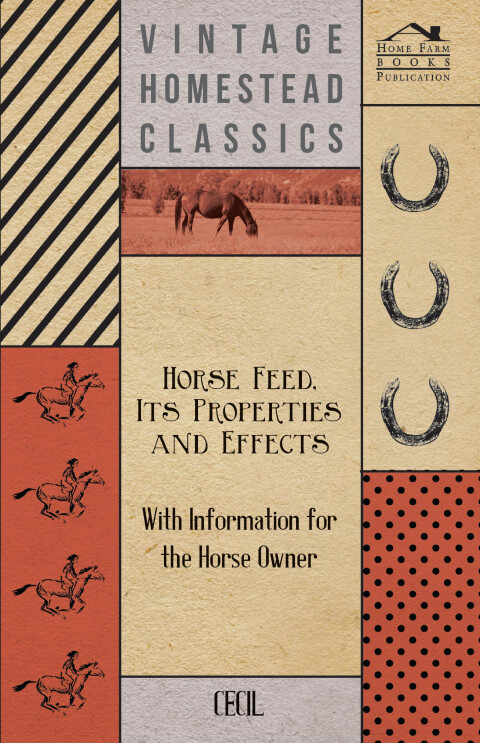 Cover image for book Horse Feed, Its Properties and Effects - With Information for the Horse Owner