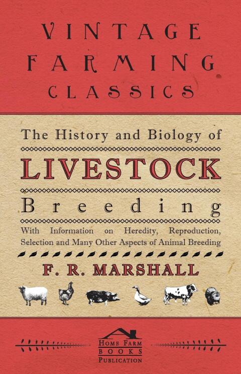 Cover image for book The History and Biology of Livestock Breeding - With Information on Heredity, Reproduction, Selection and Many Other Aspects of Animal Breeding