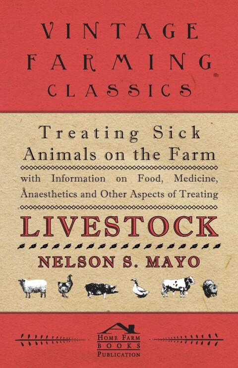 Cover image for book Treating Sick Animals on the Farm With Information on Food, Medicine, Anaesthetics and Other Aspects of Treating Livestock