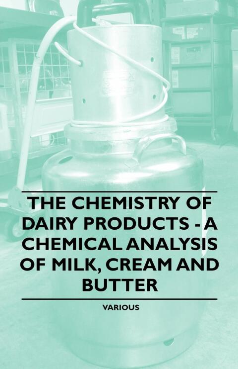 Cover image for book The Chemistry of Dairy Products - A Chemical Analysis of Milk, Cream and Butter