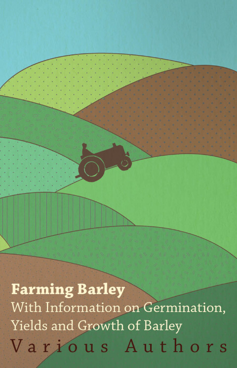 Cover image for book Farming Barley - With Information on Germination, Yields and Growth of Barley