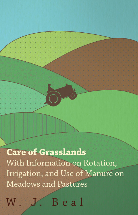 Cover image for book Care of Grasslands - With Information on Rotation, Irrigation, and Use of Manure on Meadows and Pastures