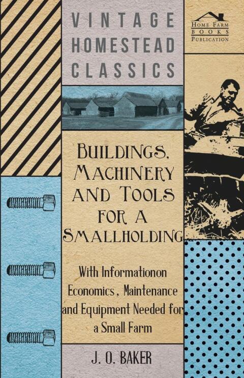 Cover image for book Buildings, Machinery and Tools for a Smallholding - With Information on Economics, Maintenance and Equipment Needed for a Small Farm