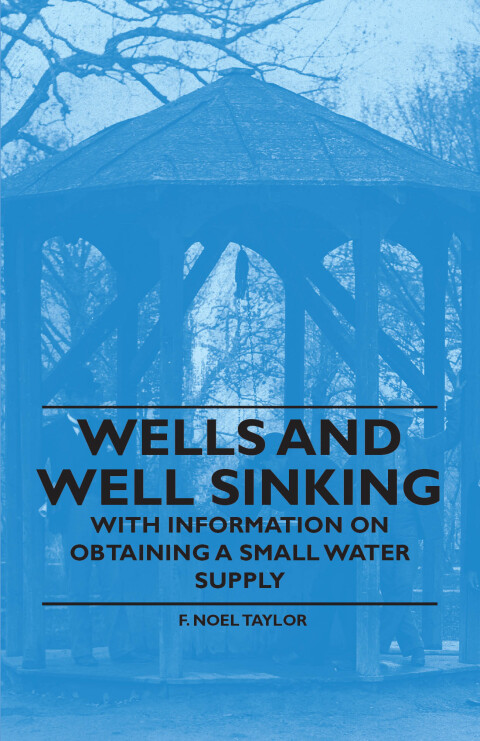 Cover image for book Wells and Well Sinking - With Information on Obtaining a Small Water Supply