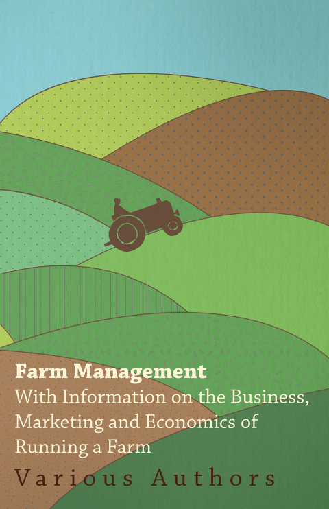 Cover image for book Farm Management - With Information on the Business, Marketing and Economics of Running a Farm