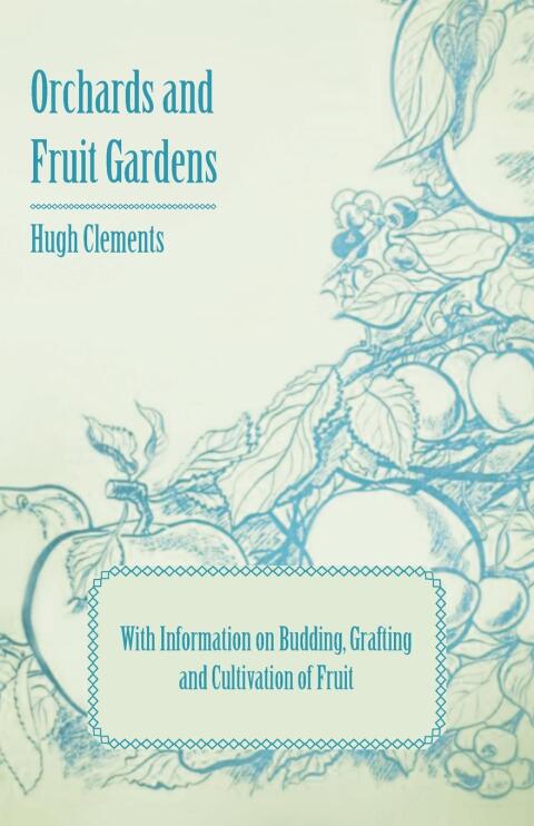 Cover image for book Orchards and Fruit Gardens - With Information on Budding, Grafting and Cultivation of Fruit