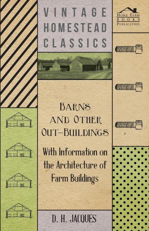 Barns and Other Out-Buildings - With Information on the Architecture of Farm Buildings 