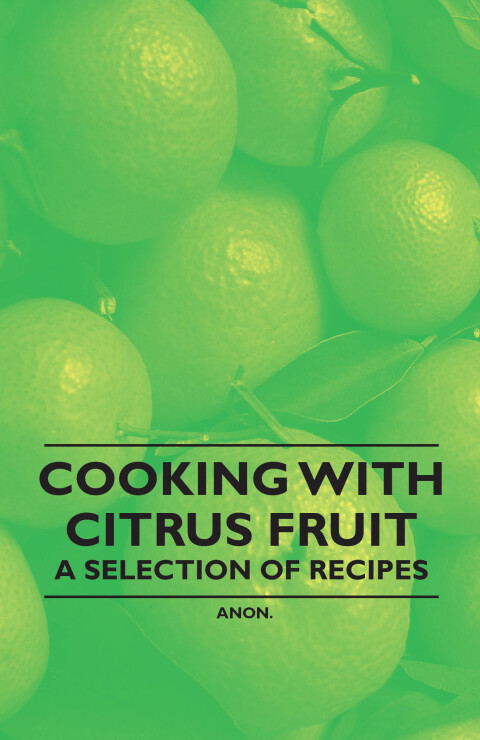Cover image for book Cooking with Citrus Fruit - A Selection of Recipes