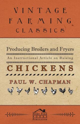 Producing Broilers and Fryers - An Instructional Article on Raising Chickens