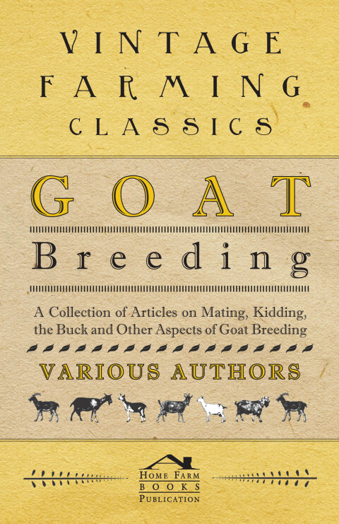 Cover image for book Goat Breeding - A Collection of Articles on Mating, Kidding, the Buck and Other Aspects of Goat Breeding