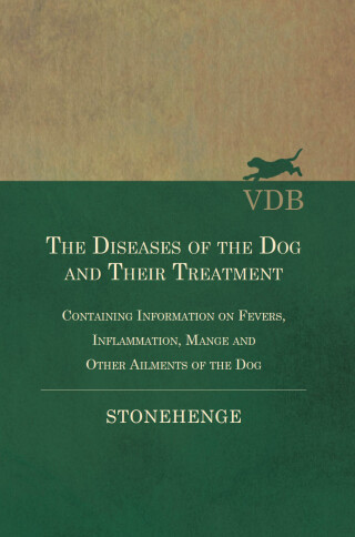The Diseases of the Dog and Their Treatment - Containing Information on Fevers, Inflammation, Mange and Other Ailments of the Dog