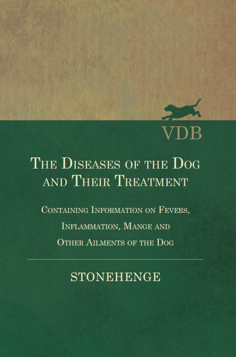 The Diseases of the Dog and Their Treatment - Containing Information on Fevers, Inflammation, Mange and Other Ailments of the Dog 
