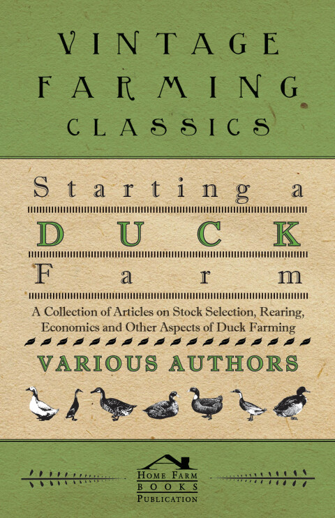 Cover image for book Starting a Duck Farm - A Collection of Articles on Stock Selection, Rearing, Economics and Other Aspects of Duck Farming
