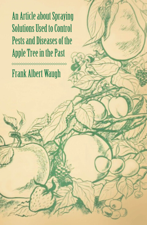 Cover image for book An Article about Spraying Solutions Used to Control Pests and Diseases of the Apple Tree in the Past