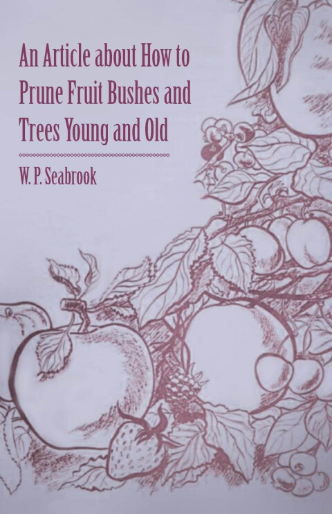 Cover image for book An Article about How to Prune Fruit Bushes and Trees Young and Old